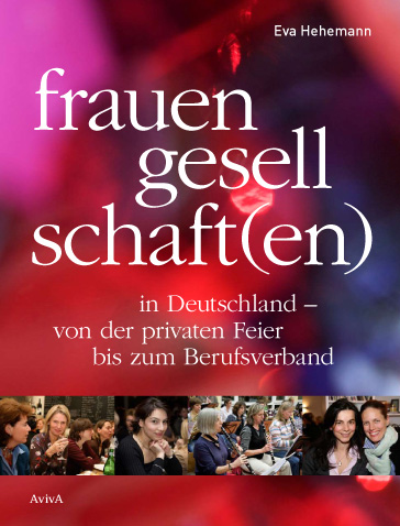 Hehemann: Frauengesellschaft(en) in Deutschland: von der privaten Feier bis zum Berufsverband
